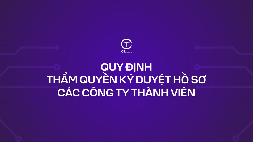 Quy định Thẩm quyền ký duyệt hồ sơ các Công ty thành viên