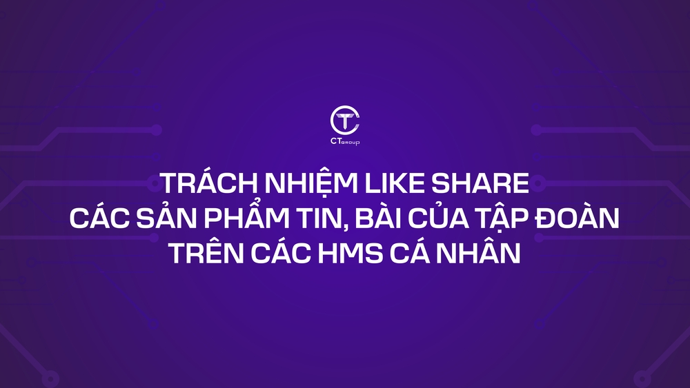 Trách nhiệm like, share các sản phẩm tin, bài của Tập đoàn trên các HMs cá nhân