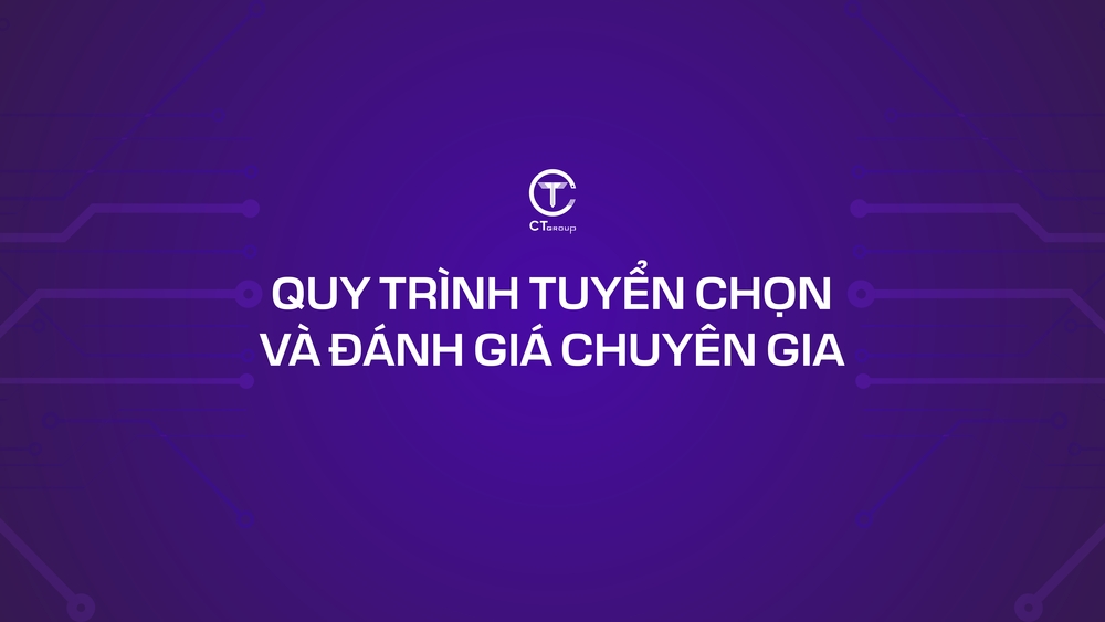 Quy trình tuyển chọn và đánh giá chuyên gia