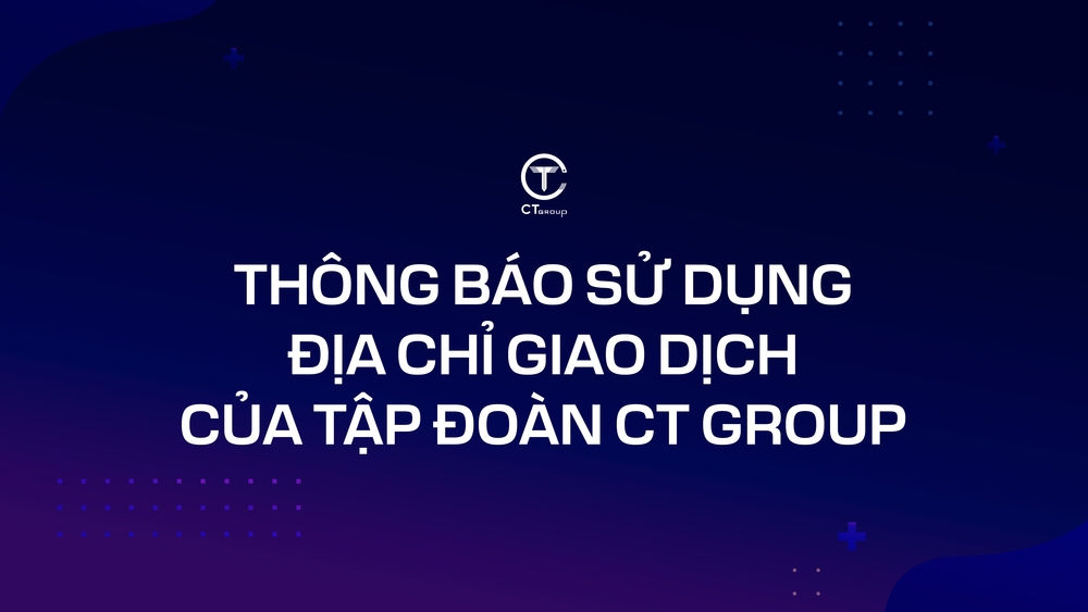 Thông báo sử dụng địa chỉ giao dịch của Tập đoàn CT Group