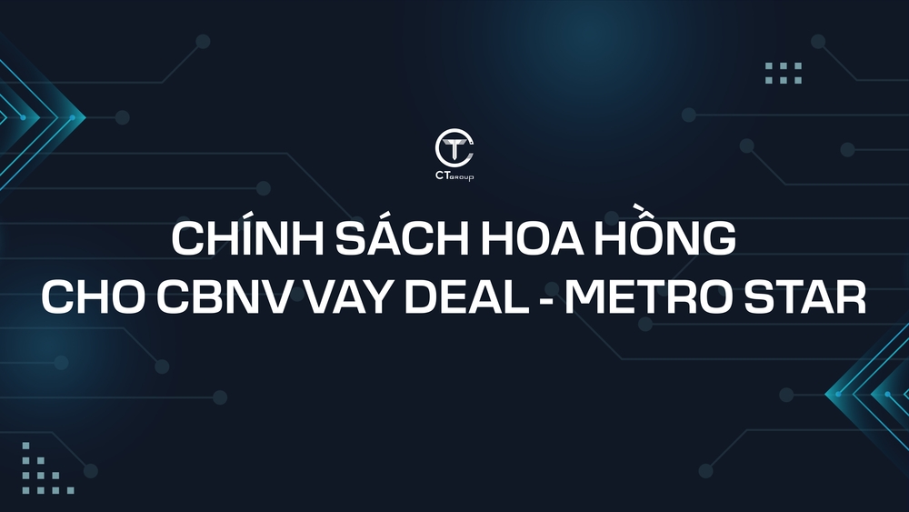 Chính sách hoa hồng cho CBNV vay deal - METRO STAR