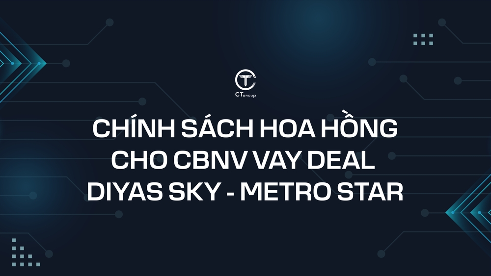 Chính sách hoa hồng cho CBNV vay deal - DIYAS SKY - METRO STAR