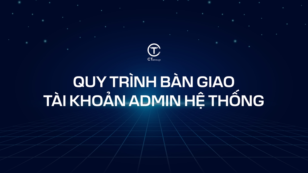 Quy trình bàn giao tài khoản admin hệ thống