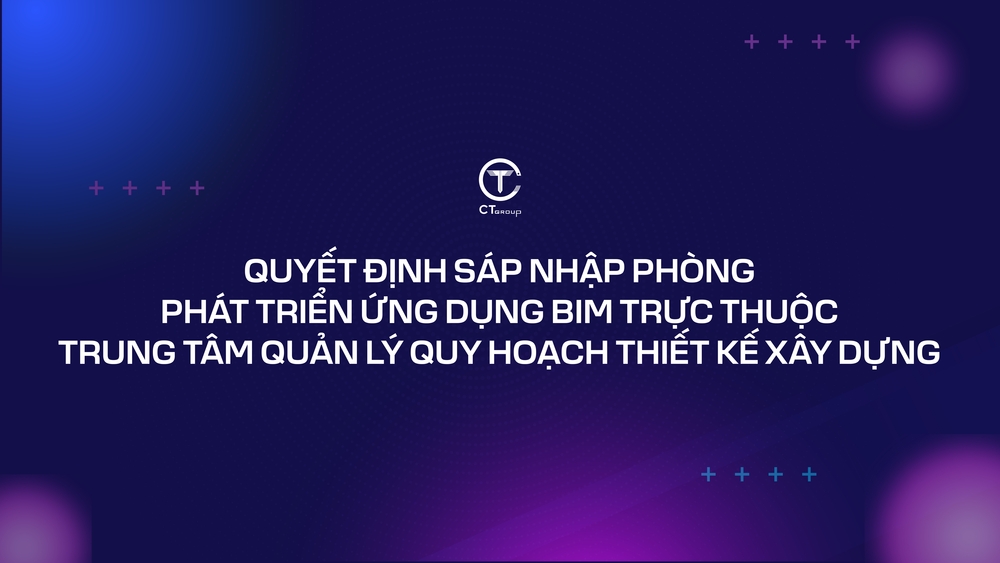  Quyết định sáp nhập phòng Phát triển ứng dụng BIM trực thuộc Trung tâm quản lý Quy hoạch Thiết kế xây dựng