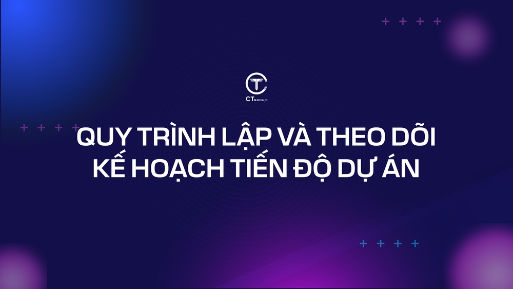 Quy trình lập và theo dõi kế hoạch tiến độ dự án