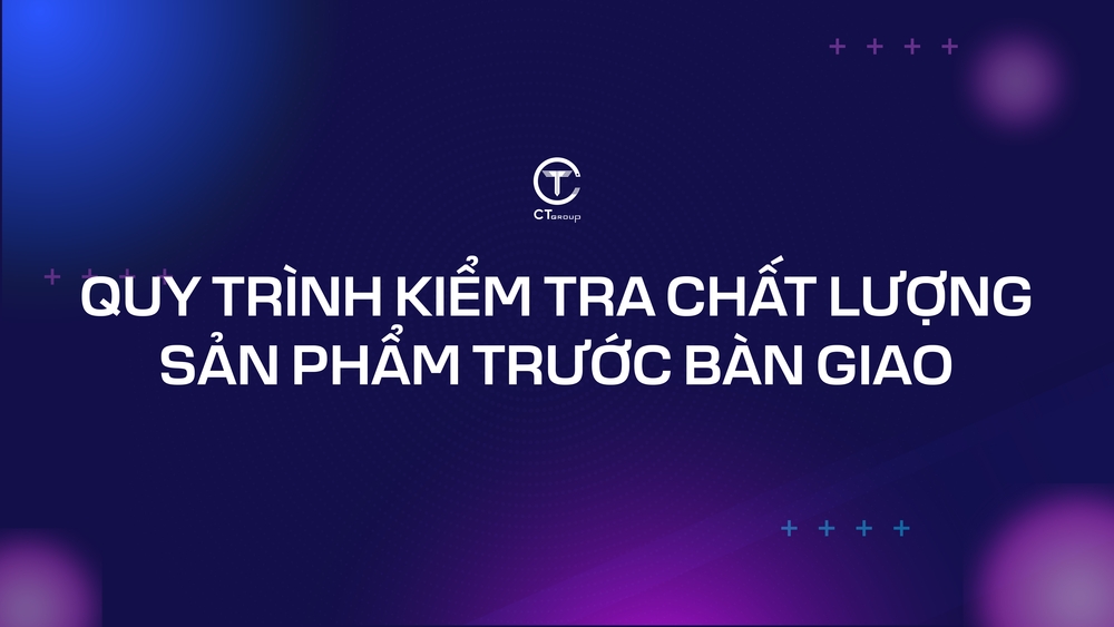 Quy trình kiểm tra chất lượng sản phẩm trước bàn giao