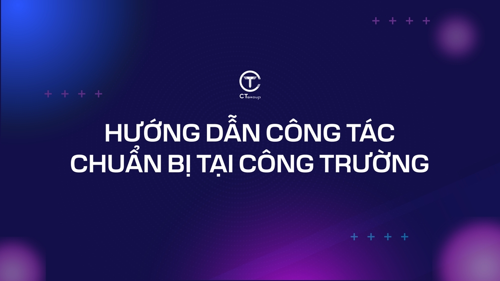 Hướng dẫn công tác chuẩn bị tại công trường