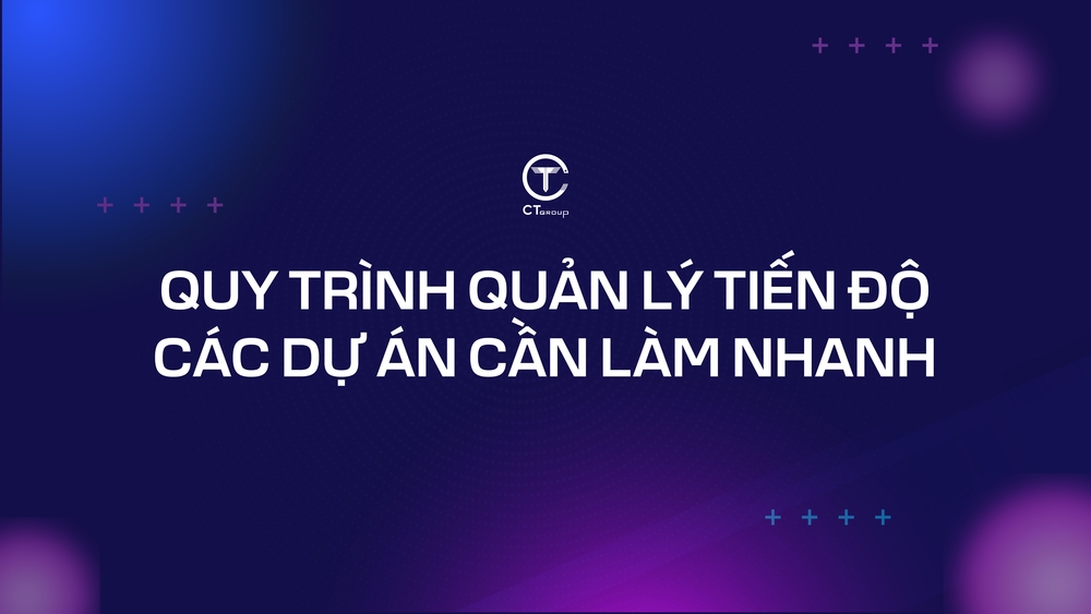 Quy định quản lý tiến độ các dự án cần làm nhanh