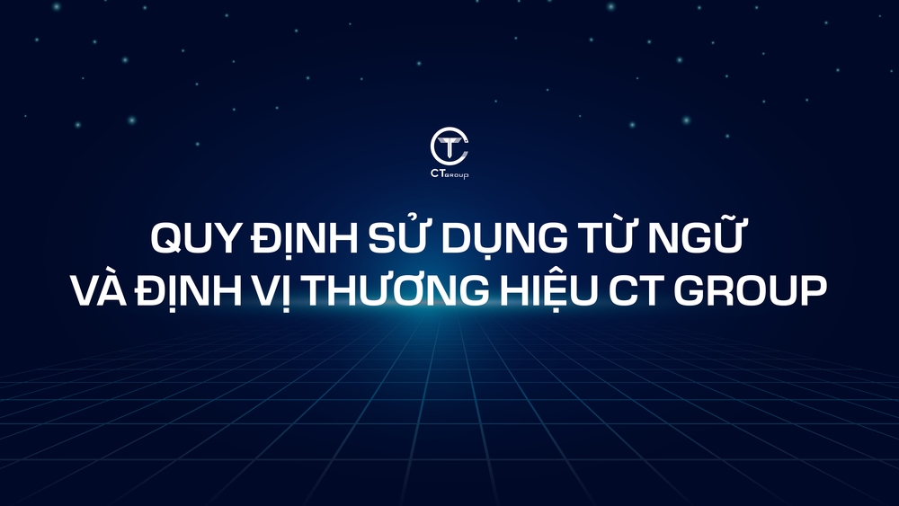  Quy định sử dụng từ ngữ và định vị thương hiệu CT Group