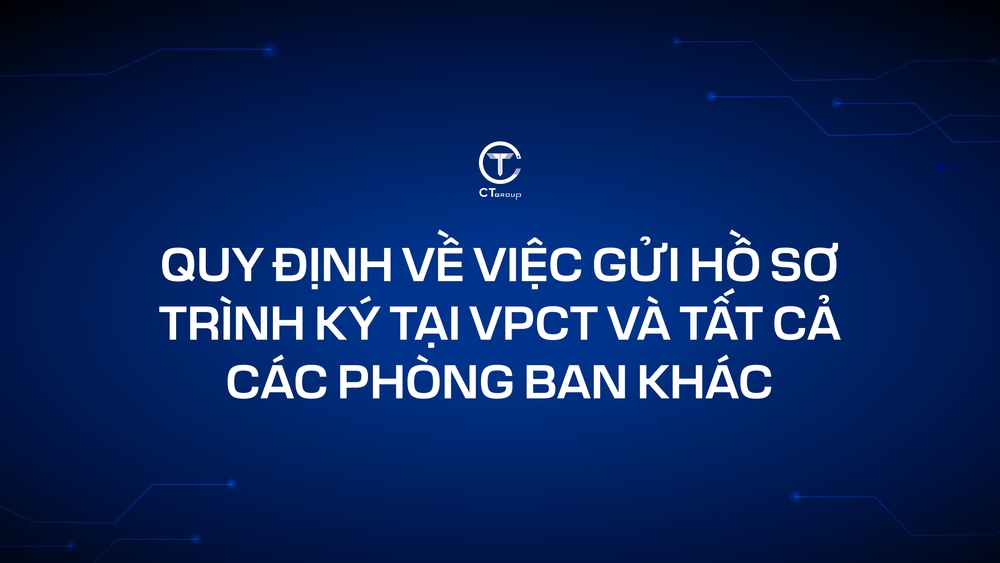 Quy định về việc gửi hồ sơ trình ký tại VPCT và tất cả các phòng ban khác