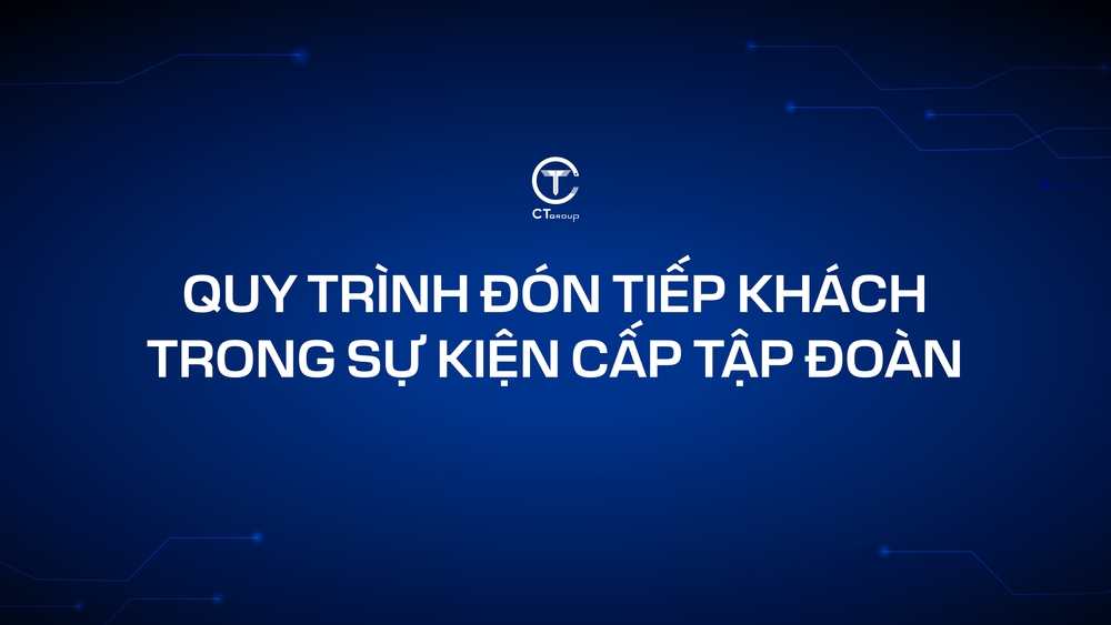 Quy trình đón tiếp khách trong sự kiện cấp Tập đoàn