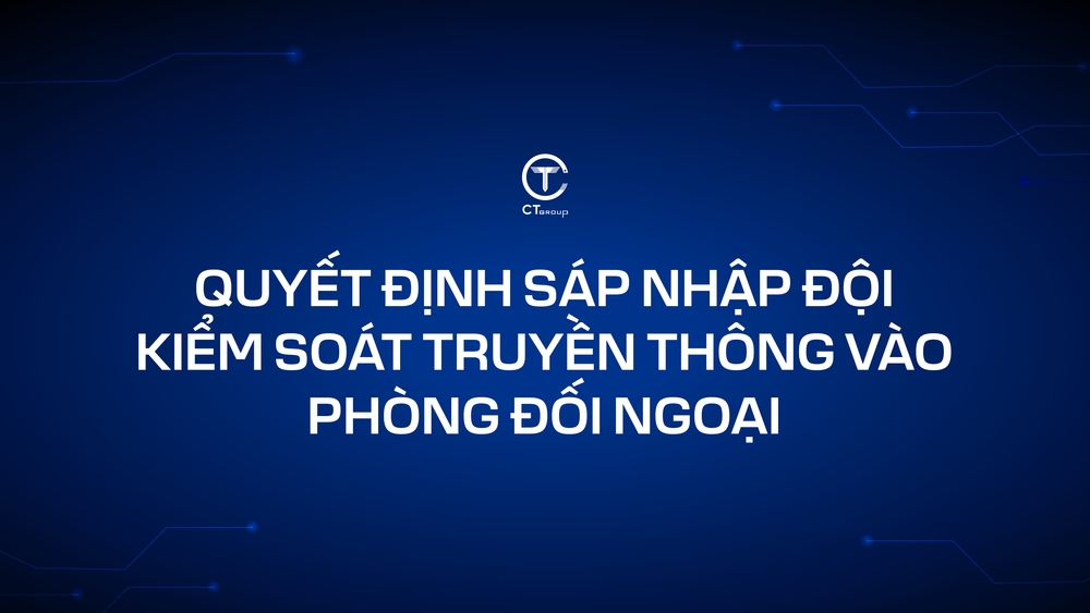 Quyết định sáp nhập Đội kiểm soát truyền thông vào Phòng Đối Ngoại