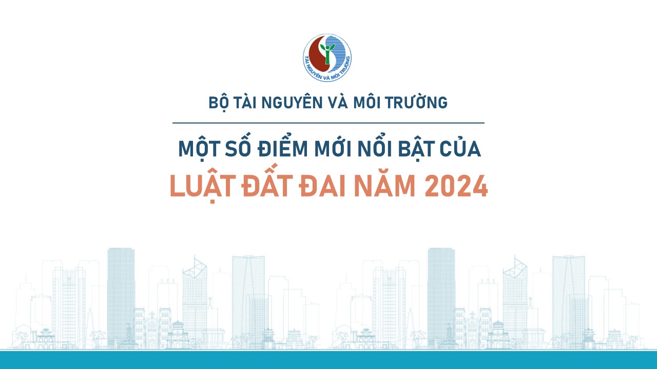 Một số điểm mới, nổi bật của Luật Đất đai năm 2024