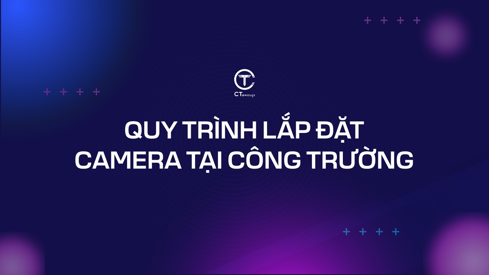 Quy trình lắp đặt camera tại công trường