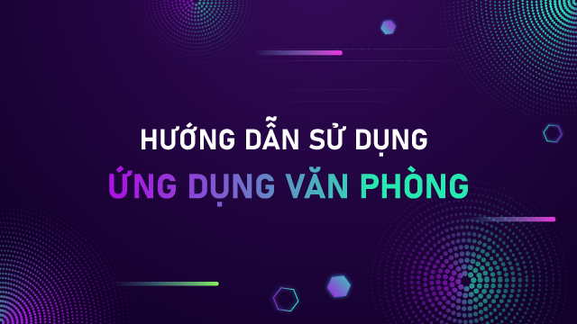 Hướng dẫn sử dụng các ứng dụng văn phòng